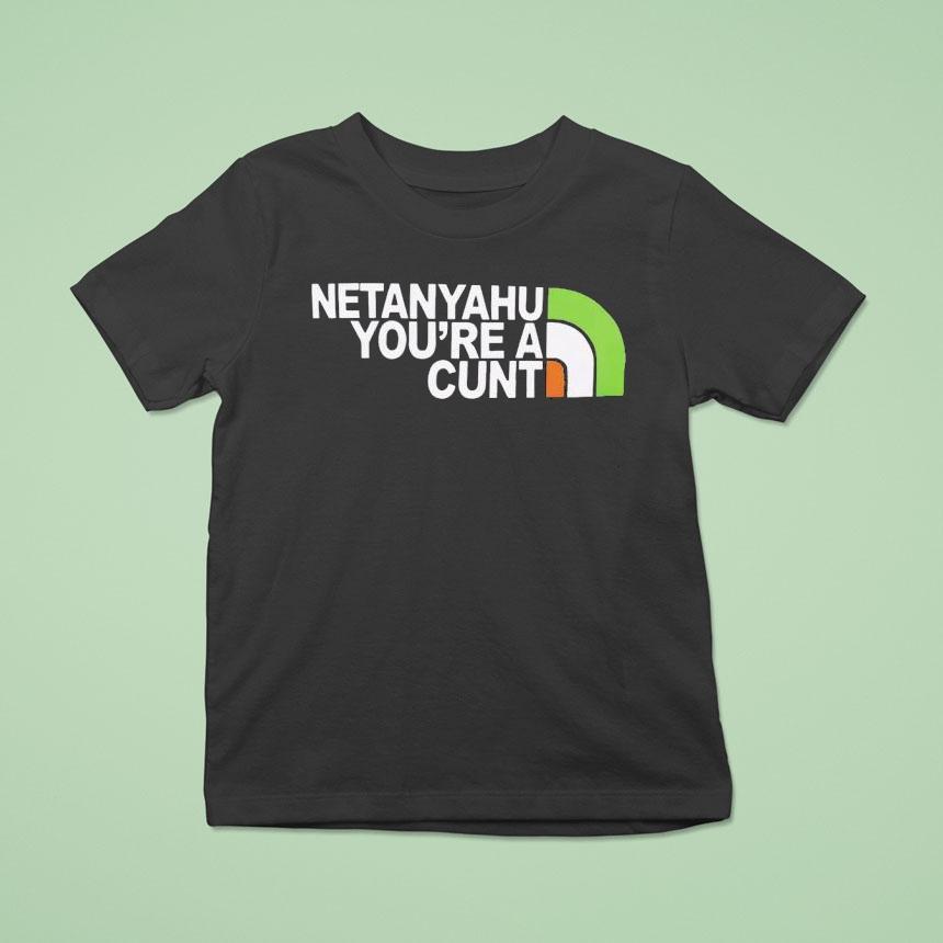 Netanyahu You’re A Cunt Shirt