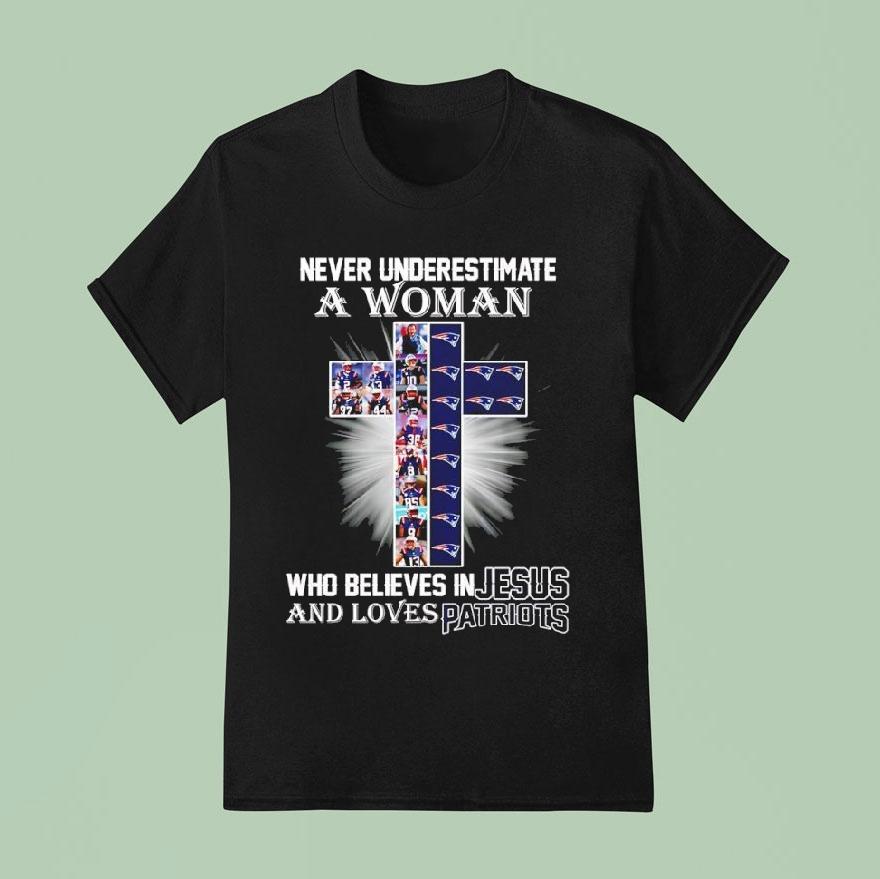 Never Underestimate A Woman Who Believes In Jesus Loves New England Patriots Cross Shirt