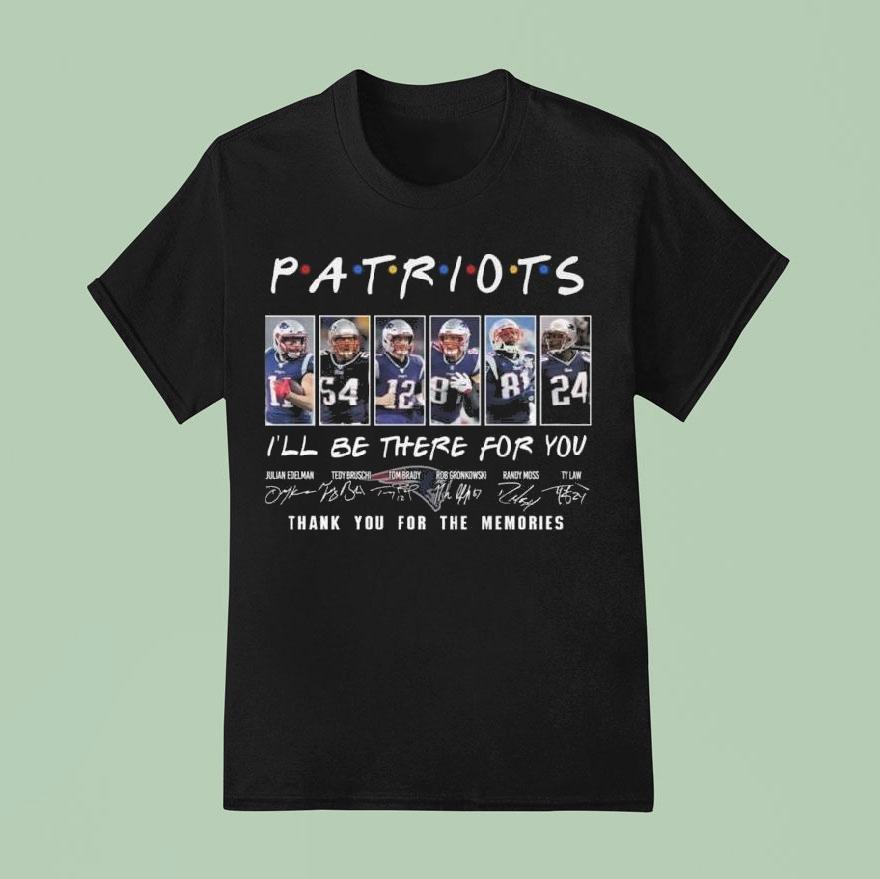 New England Patriots I’ll Be There For You Thank You For The Memories Signatures 2025 Shirt