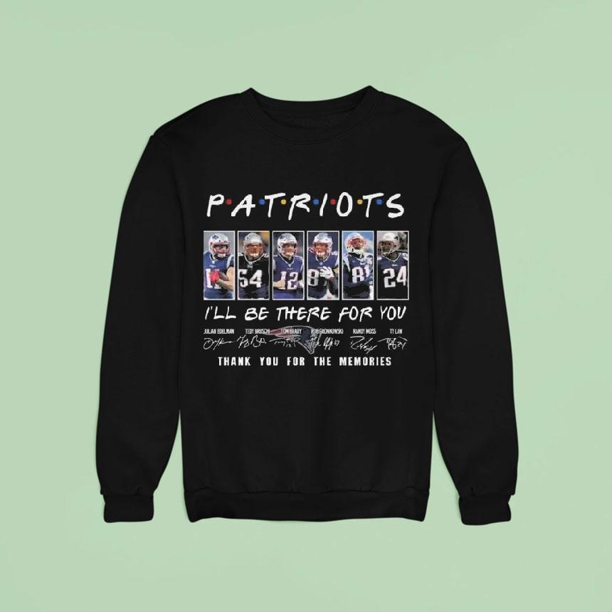 New England Patriots I'll Be There For You Thank You For The Memories Signatures 2025 Shirt New England Patriots I'll Be There For You Thank You For The Memories Signatures 2025 Shirt
