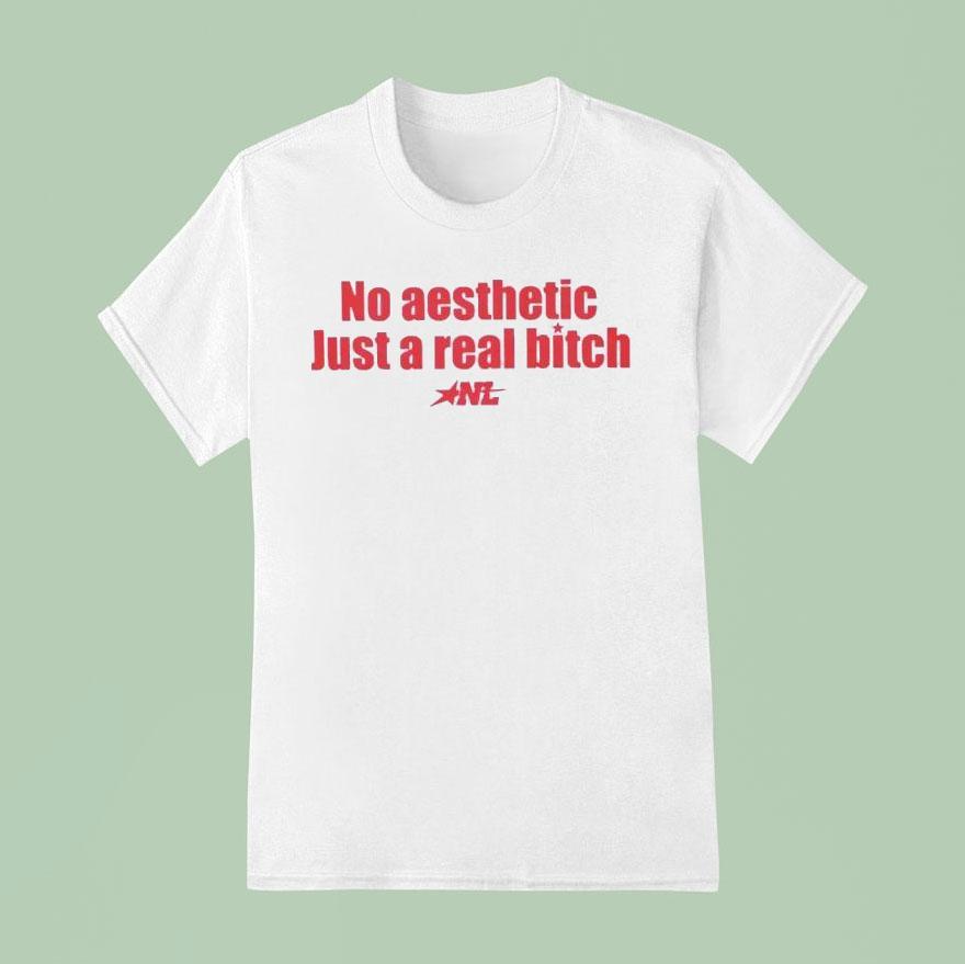 No Aesthetic Just A Real Bitch Shirt