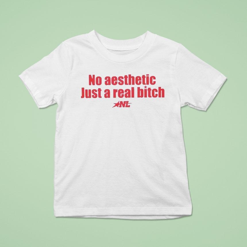 No Aesthetic Just A Real Bitch Shirt