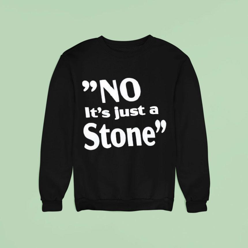 No It's Just A Stone Shirt No It's Just A Stone Shirt