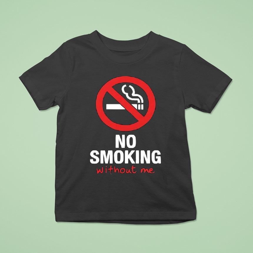 No Sign No Smoking Withour Me Shirt