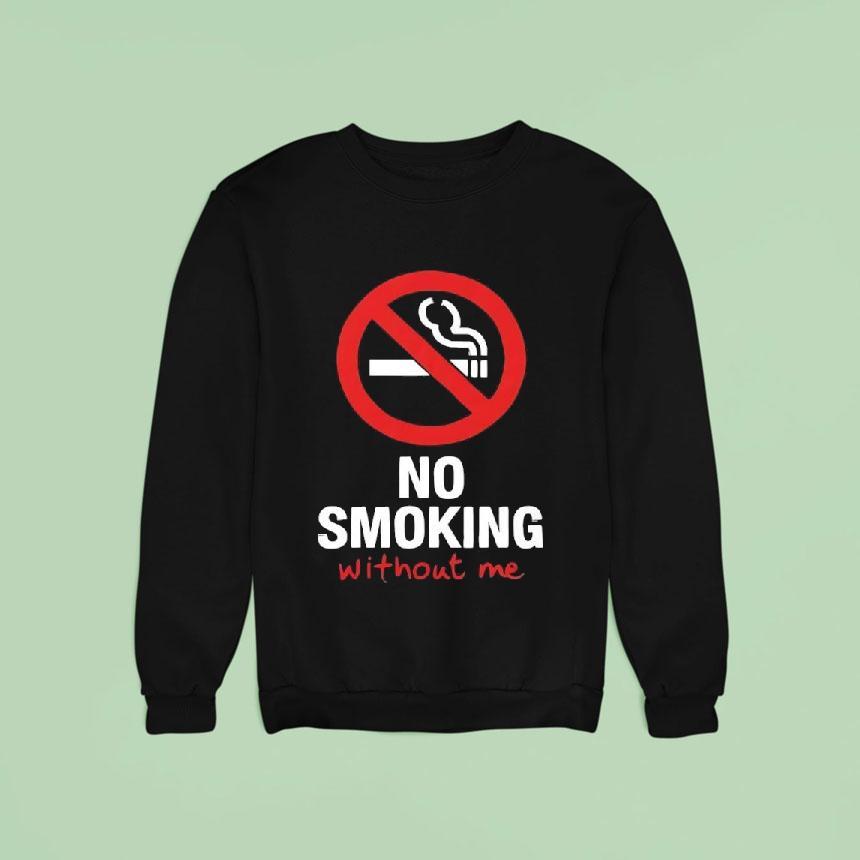 No Sign No Smoking Withour Me Shirt No Sign No Smoking Withour Me Shirt