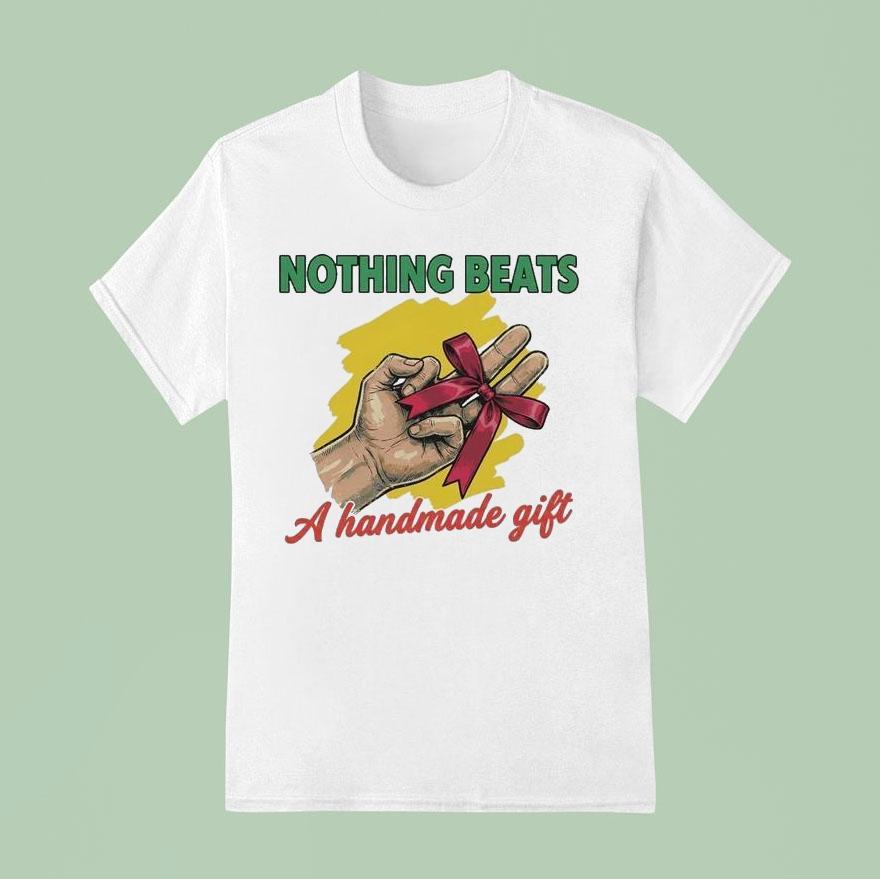 Nothing Beats A Handmade Gift Shirt