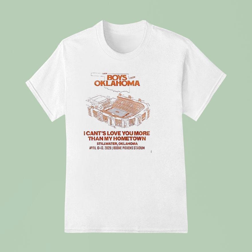 Oklahoma State Cowboys The Boys From Oklahoma I Can’t Love You More Than My Hometown Stadium Shirt