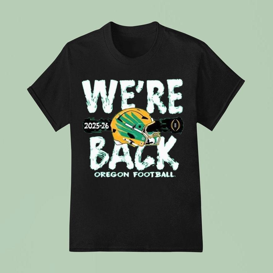 Oregon Ducks 2025-26 Cfp Bound We’re Back Oregon Football Shirt