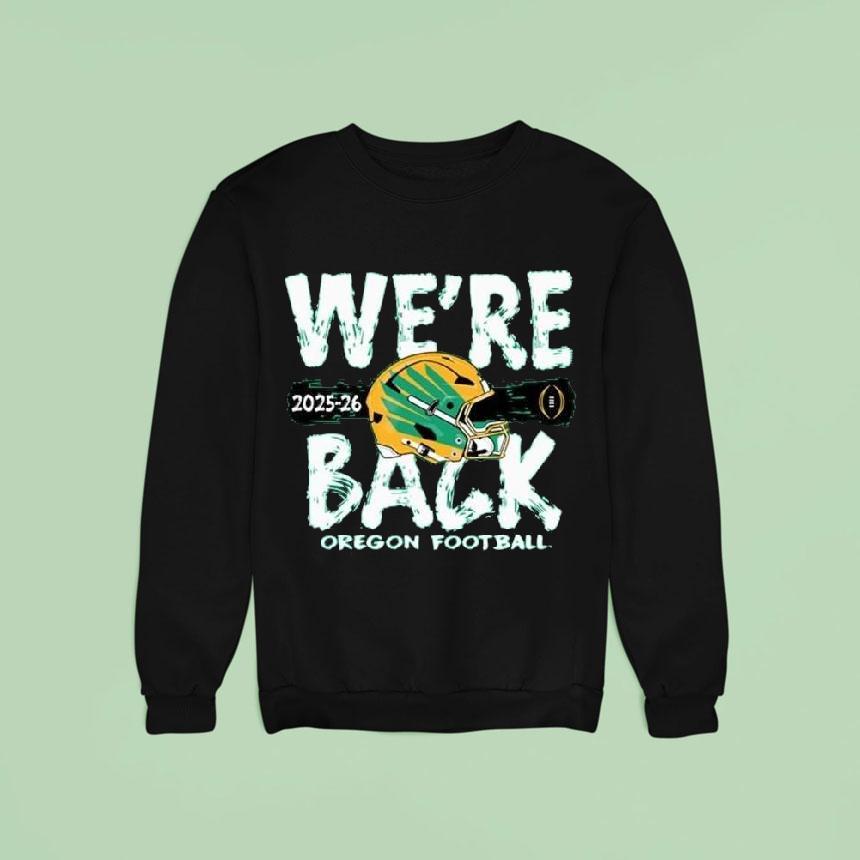 Oregon Ducks 2025-26 Cfp Bound We're Back Oregon Football Shirt Oregon Ducks 2025-26 Cfp Bound We're Back Oregon Football Shirt