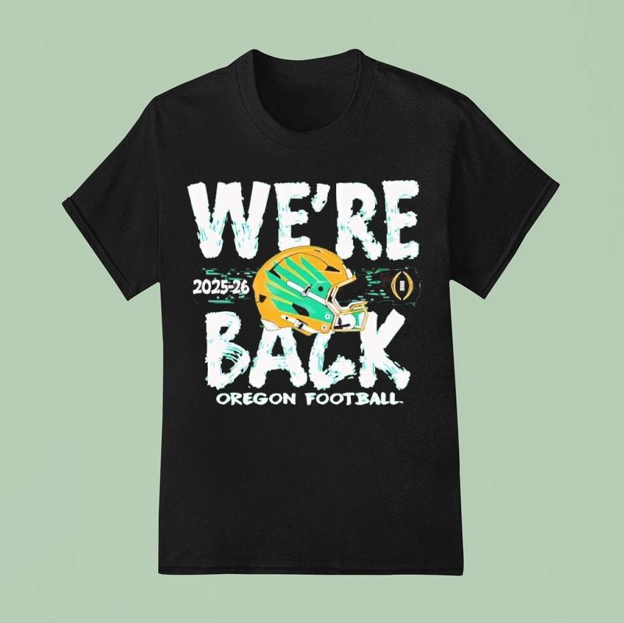 Oregon Ducks 2025 Cfp Bound We’re Back Shirt