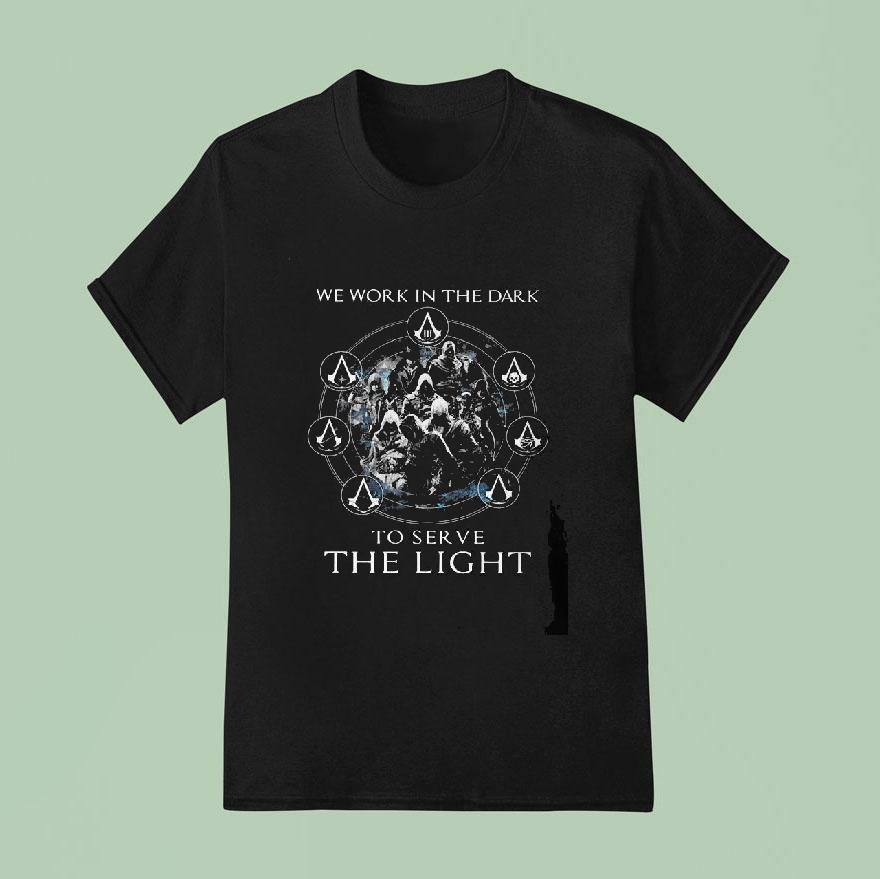 Original Assassin’s Creed We Work In The Dark To Serve The Light Shirt