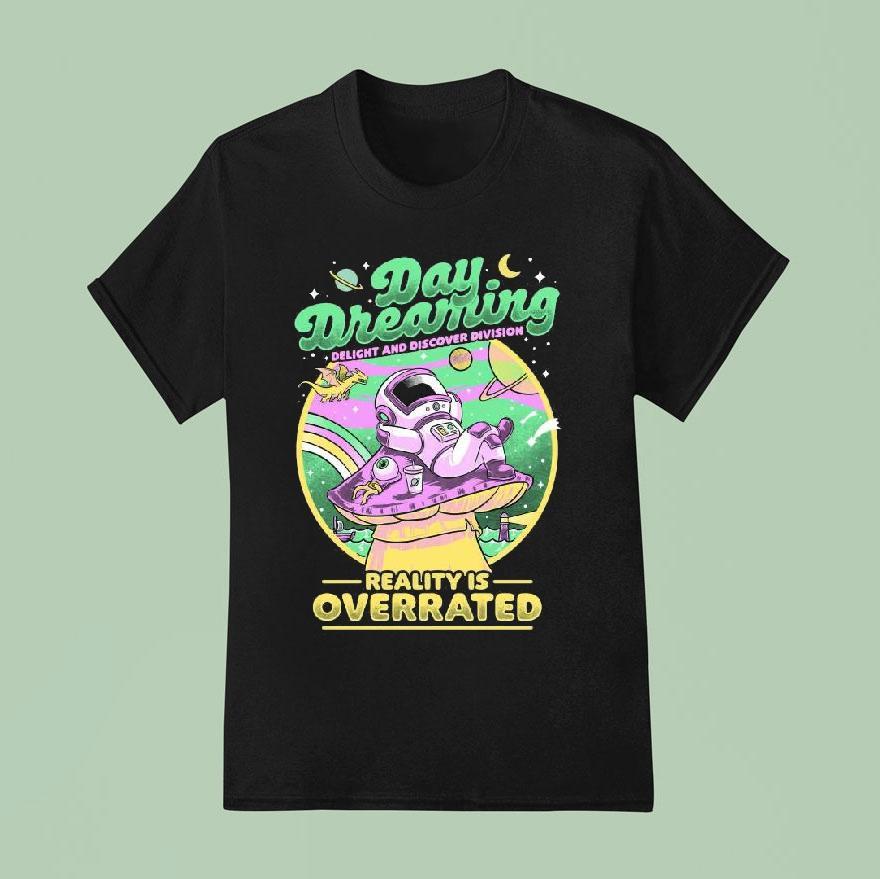 Original Daydream Astronaut Delight And Discover Division Reality Is Overrated Shirt