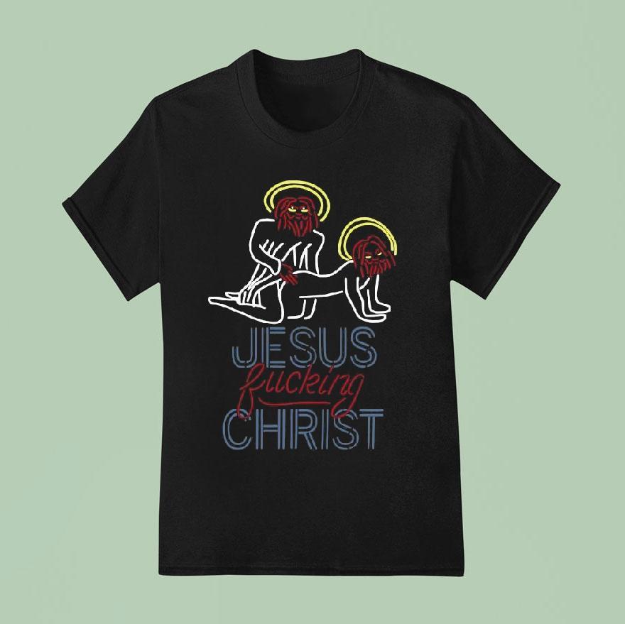 Original Jesus Fucking Christ Shirt