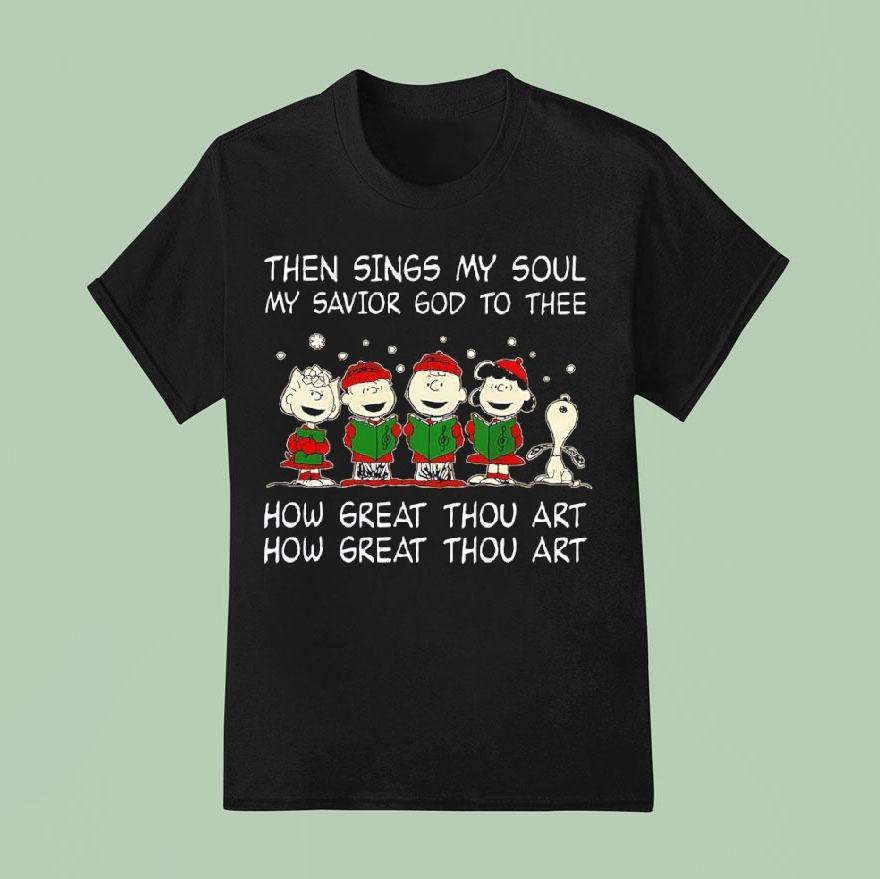 Peanuts Then Sings My Soul My Savior God To Thee How Great Thou Art How Great Thou Art Shirt
