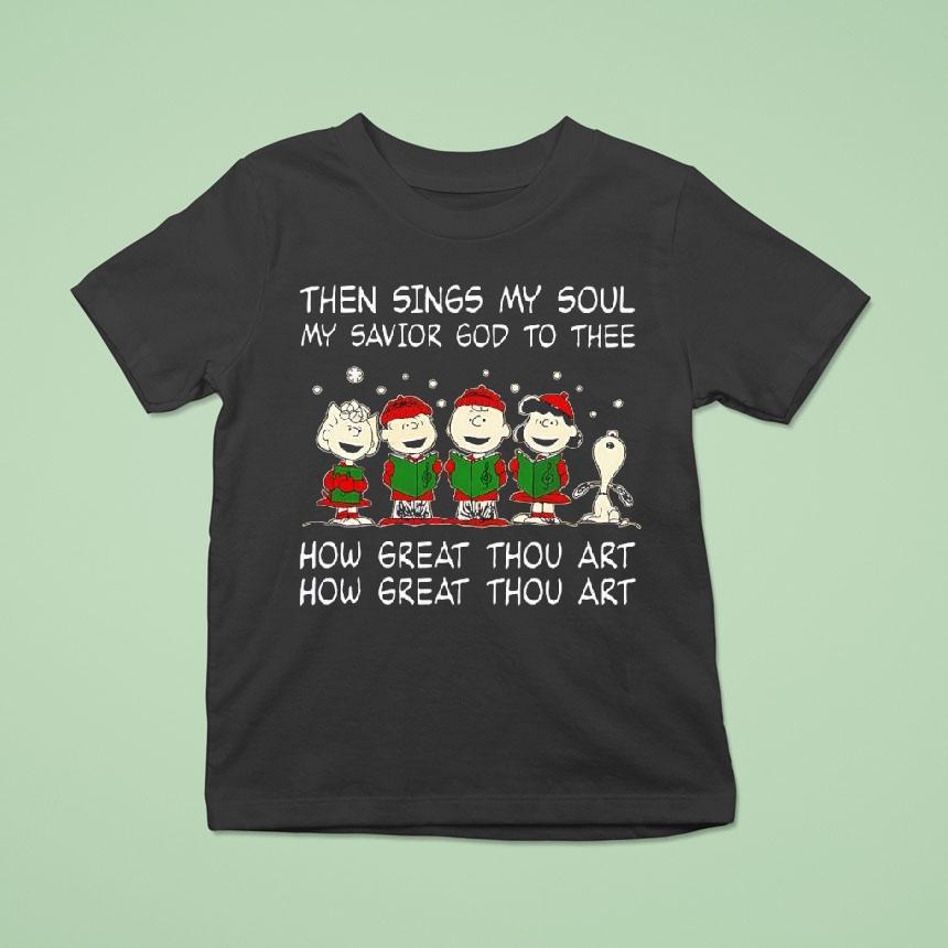 Peanuts Then Sings My Soul My Savior God To Thee How Great Thou Art How Great Thou Art Shirt