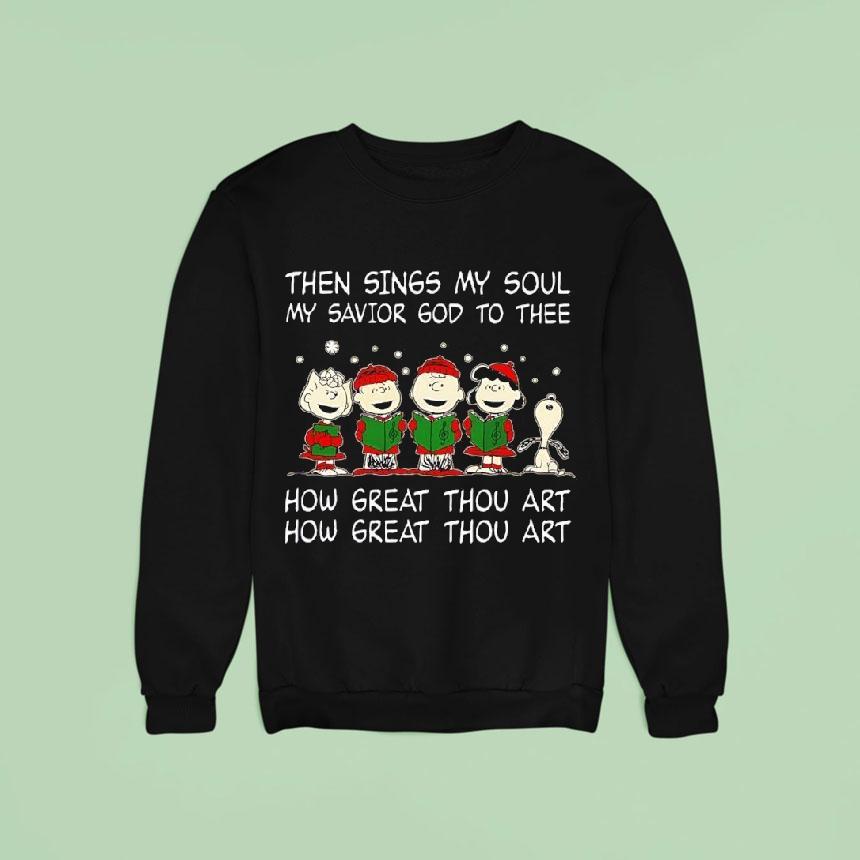 Peanuts Then Sings My Soul My Savior God To Thee How Great Thou Art How Great Thou Art Shirt Peanuts Then Sings My Soul My Savior God To Thee How Great Thou Art How Great Thou Art Shirt