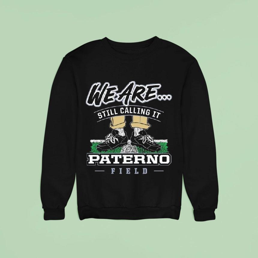 Penn State Nittany Lions We Are Still Calling It Paterno Field 2025 Shirt Penn State Nittany Lions We Are Still Calling It Paterno Field 2025 Shirt