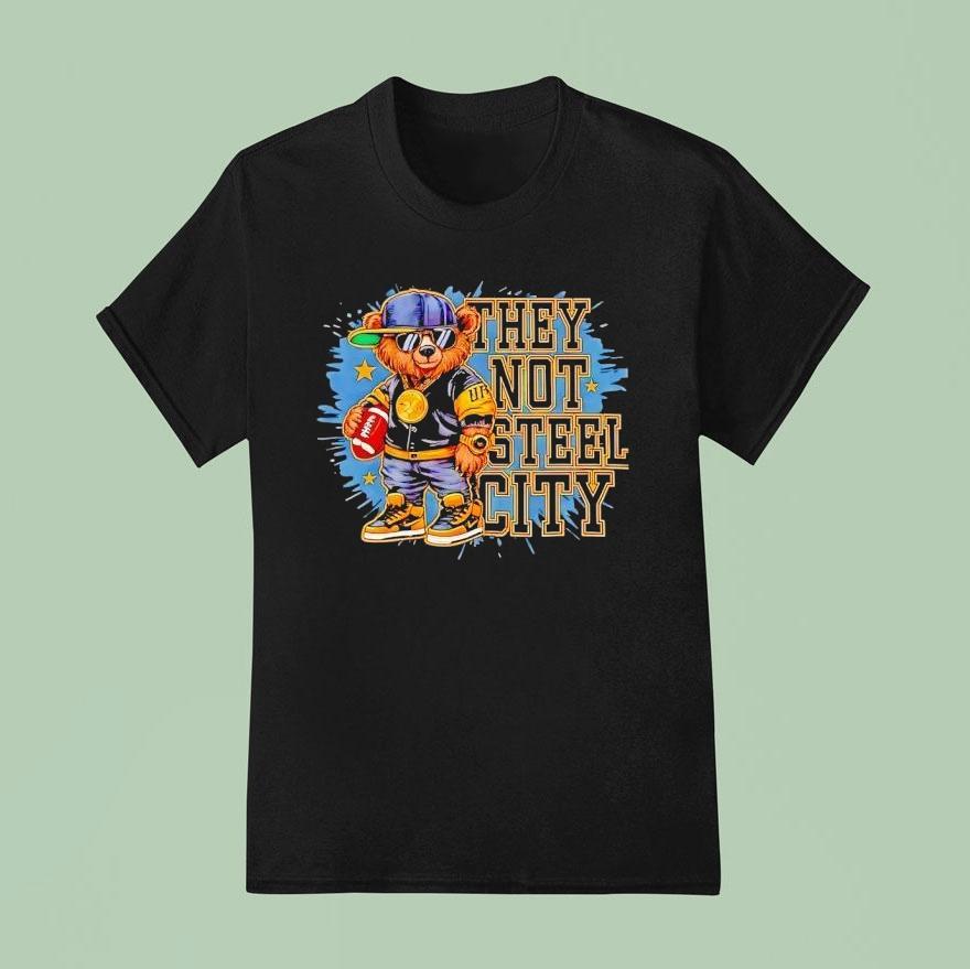 Pittsburgh Slers They Not Sl City Bear Shirt