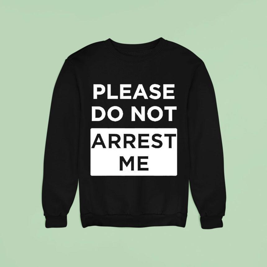 Please Do Not Arrest Me Shirt Please Do Not Arrest Me Shirt