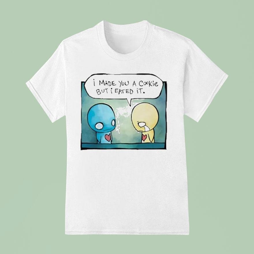 Pon And Zi I Made You A Cookie But I Eated It Shirt