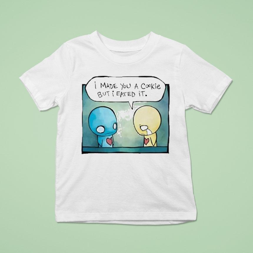 Pon And Zi I Made You A Cookie But I Eated It Shirt