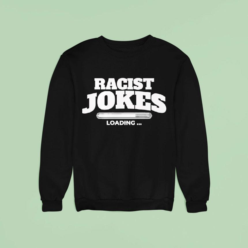 Racist Jokes Loading Shirt Racist Jokes Loading Shirt
