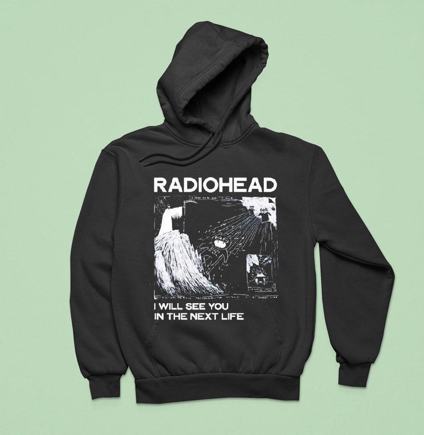 Radiohead I Will See You In The Next Life Shirt Radiohead I Will See You In The Next Life Shirt