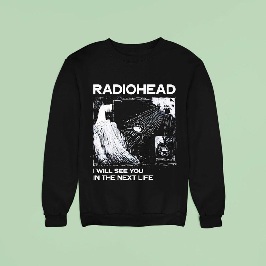 Radiohead I Will See You In The Next Life Shirt Radiohead I Will See You In The Next Life Shirt
