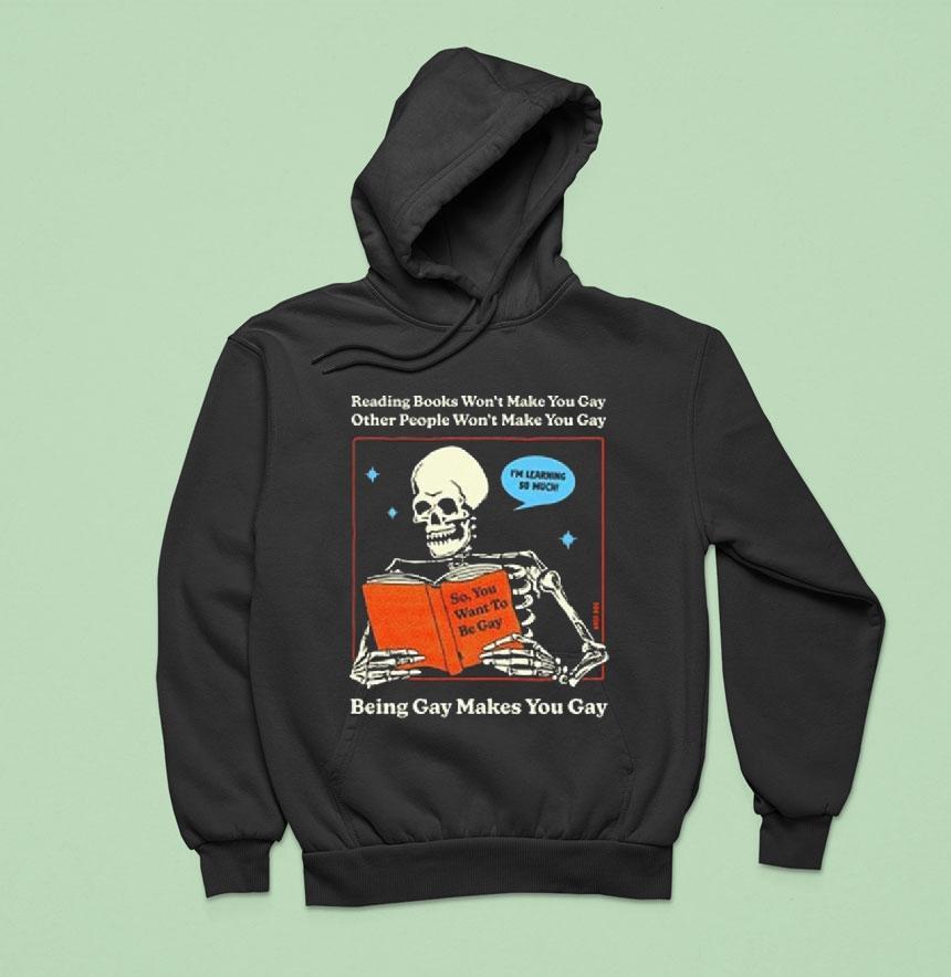 Reading Books Won't Make You Gay Other People Won't Make You Gay Being Gay Makes You Gay Shirt Reading Books Won't Make You Gay Other People Won't Make You Gay Being Gay Makes You Gay Shirt