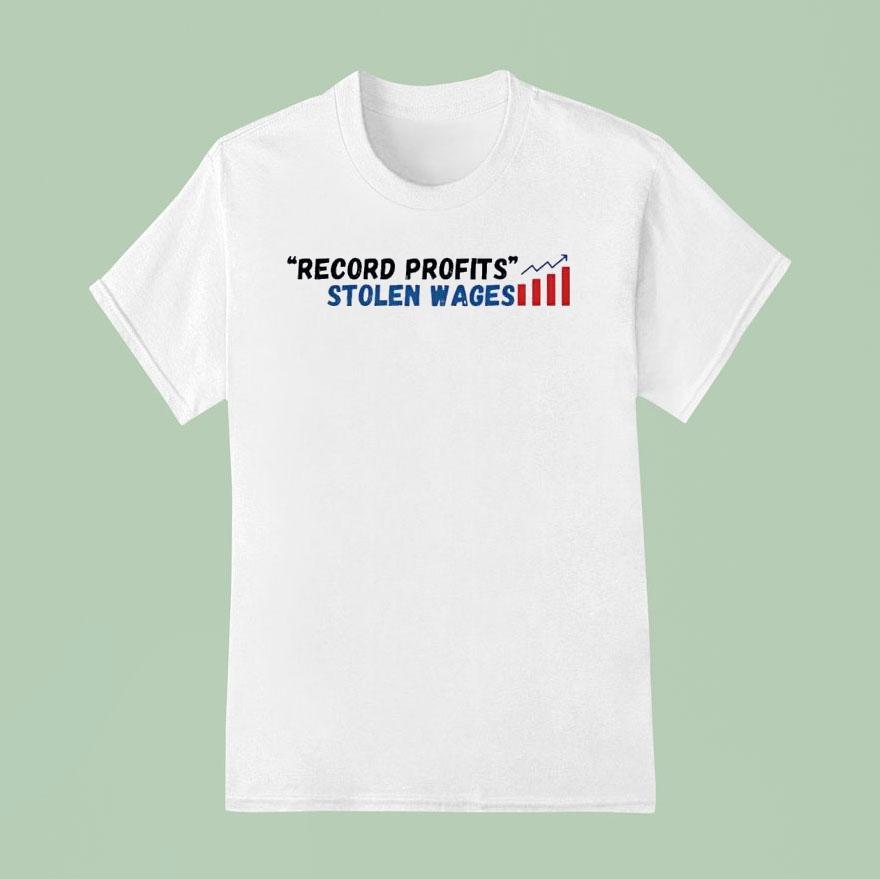 Record Profits Stolen Wages Shirt