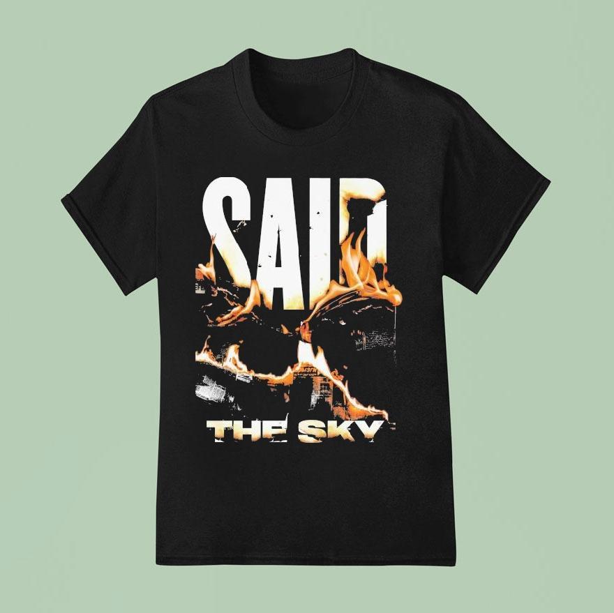 Said The Sky Fire Shirt
