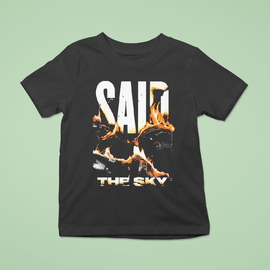 Said The Sky Fire Shirt