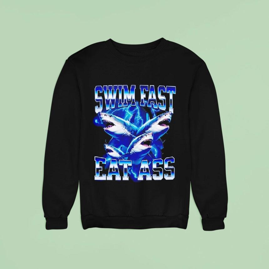 Shark Swim Fast Eat Ass Shirt Shark Swim Fast Eat Ass Shirt