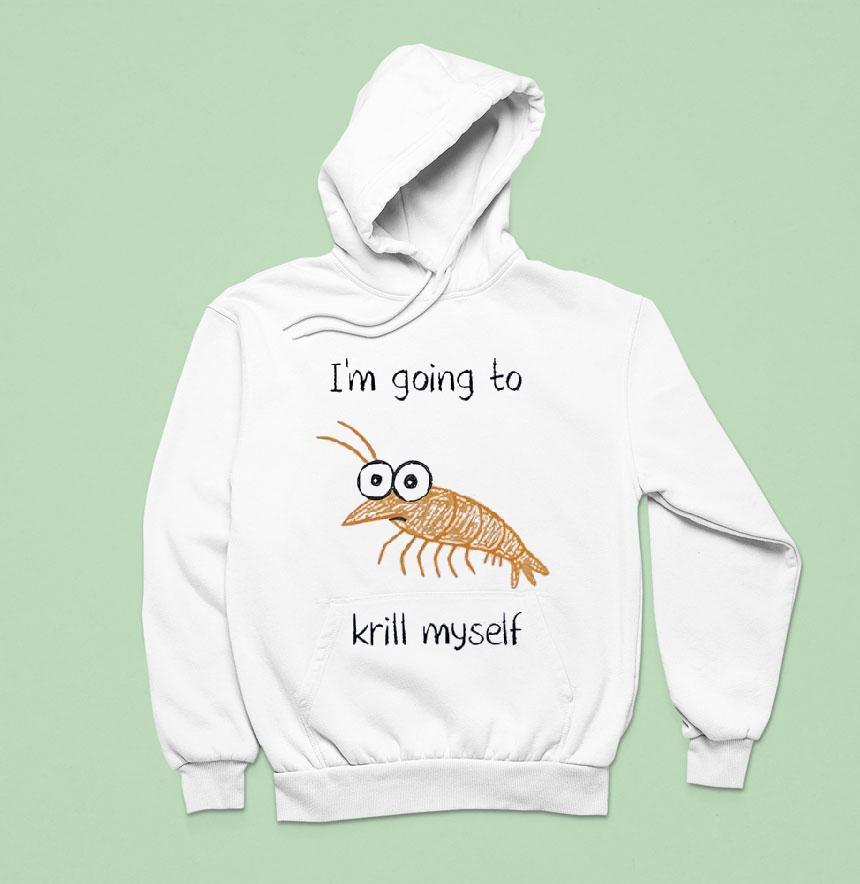 Shrimp I'm Going To Krill Myself Shirt Shrimp I'm Going To Krill Myself Shirt