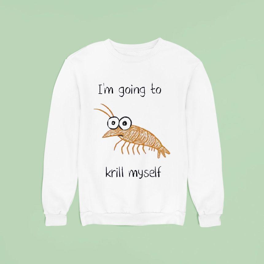 Shrimp I'm Going To Krill Myself Shirt Shrimp I'm Going To Krill Myself Shirt