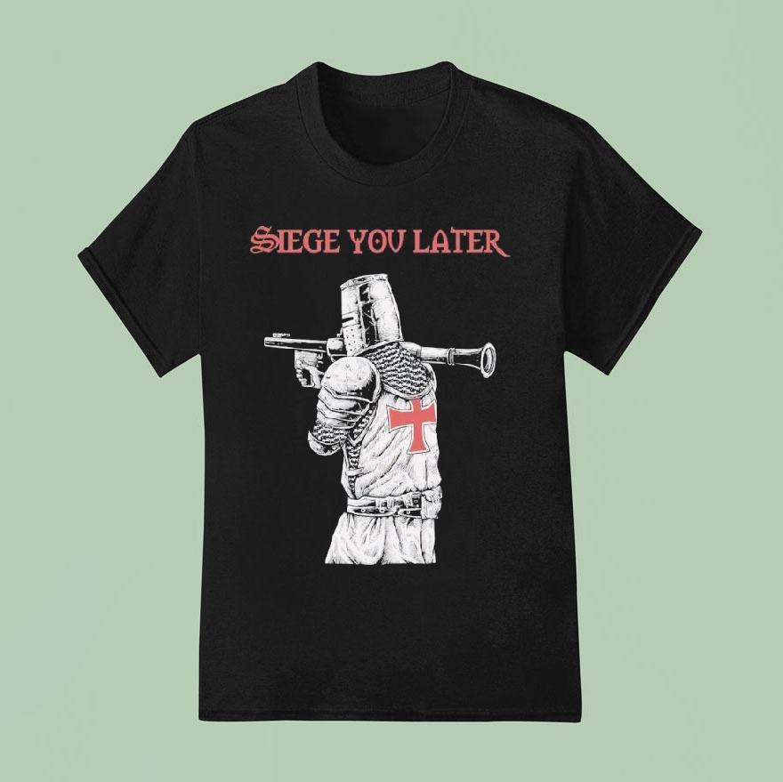 Siege You Later Shirt