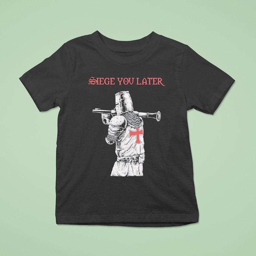 Siege You Later Shirt