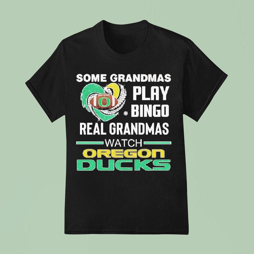 Some Grandmas Play Bingo Real Grandmas Watch Oregon Ducks Shirt