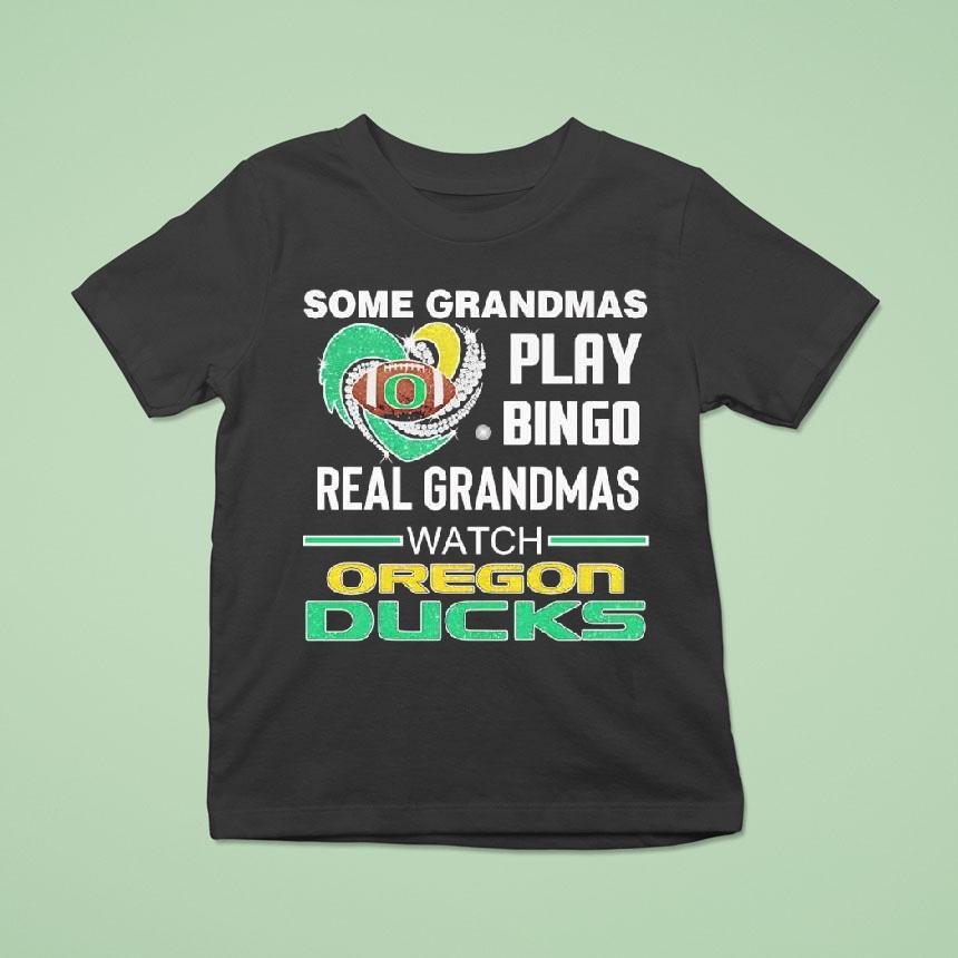 Some Grandmas Play Bingo Real Grandmas Watch Oregon Ducks Shirt