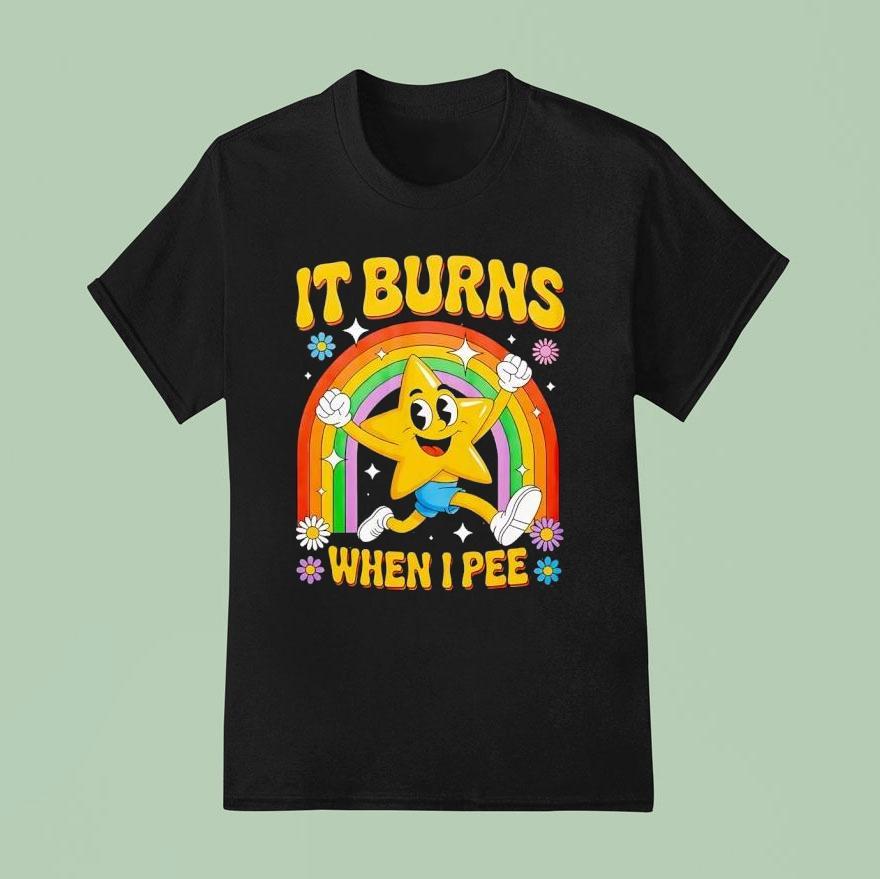 Star Runing Behind Rainbow It Burns When I Pee Shirt