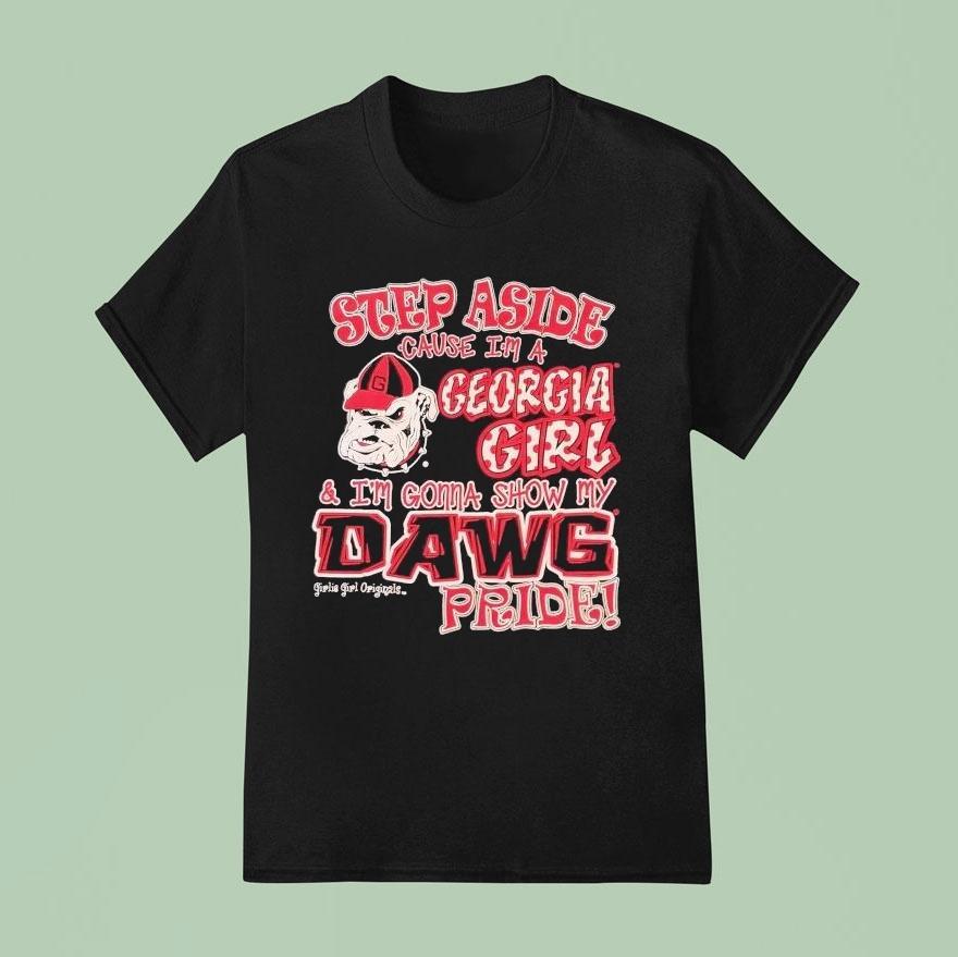 Step Aside Cause In A Georgia Bulldogs Girl And I’m Gonna Show My Dawg Pride Shirt