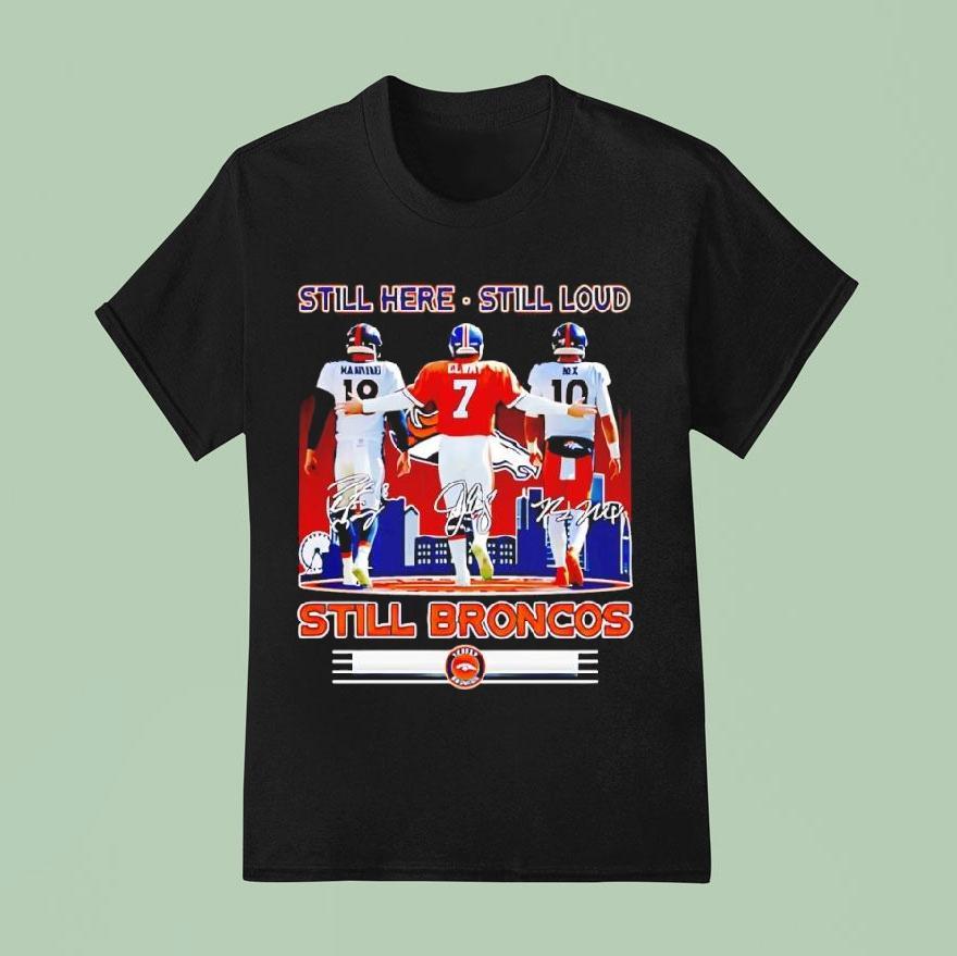 Still Here Still Loud Still Denver Broncos Players Signatures Shirt