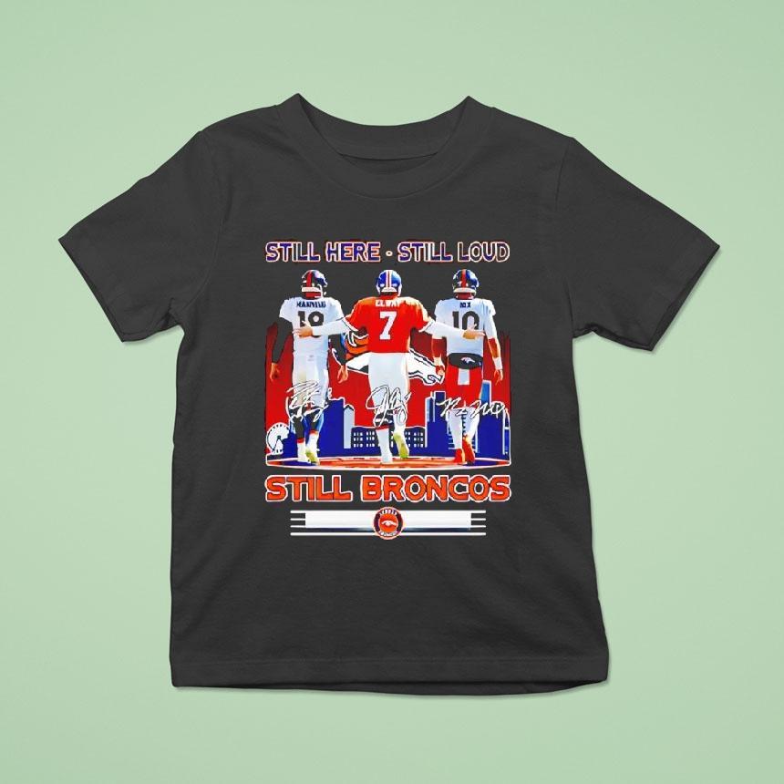 Still Here Still Loud Still Denver Broncos Players Signatures Shirt