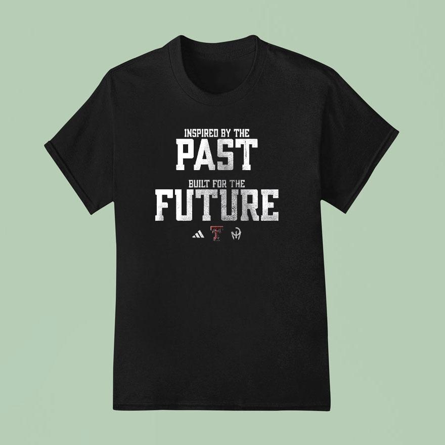 Texas Tech Red Raiders Inspired By The Past Built For The Future Shirt