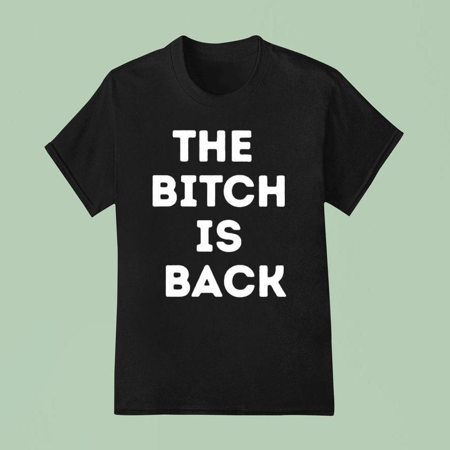 The Btch Is Back Shirt