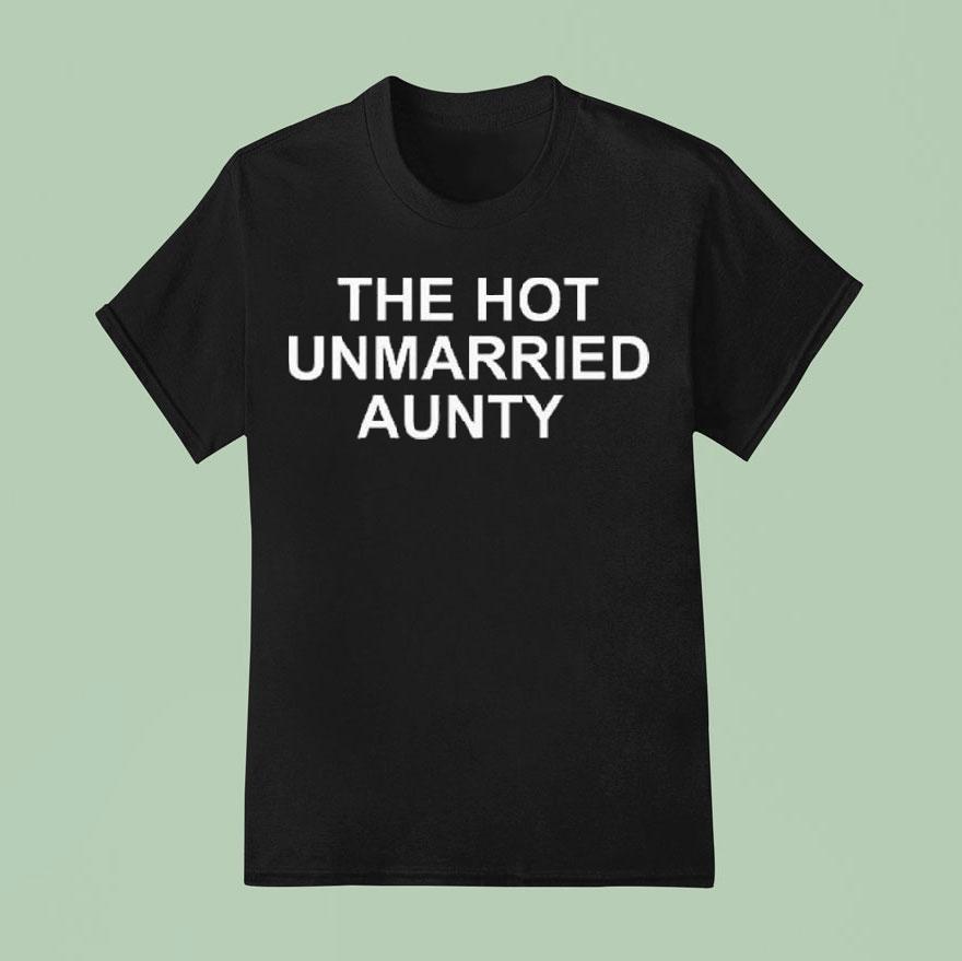 The Hot Unmarried Aunty Shirt