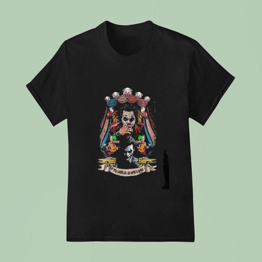 The Joker Who So Serious If You Gotta Go Go With A Smile Shirt