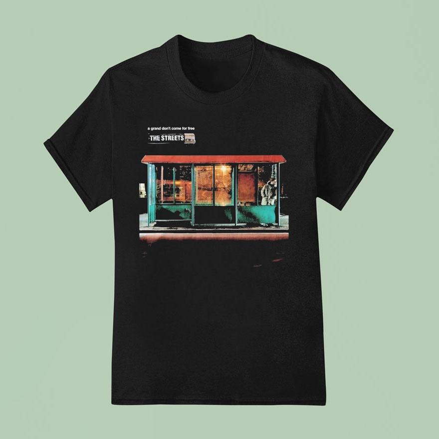 The Streets A Grand Don’t Come For Free Shirt
