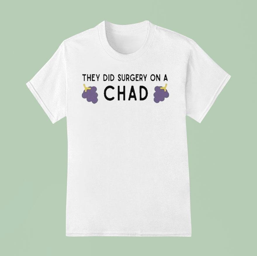 They Did Surgery On A Chad Grape Shirt