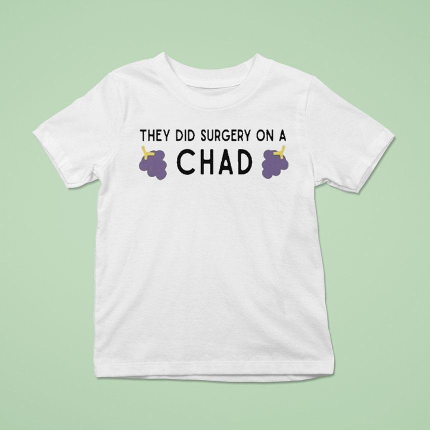 They Did Surgery On A Chad Grape Shirt